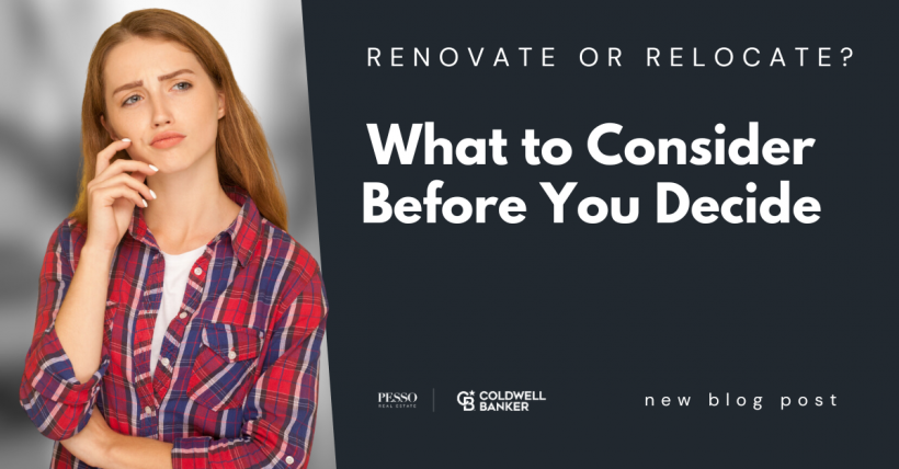 Renovate or Relocate? What to Consider Before You Decide